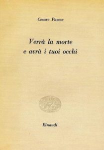 Verrà la morte e avrà i tuoi occhi, Torino, Einaudi 1951, 46 pp. («Poeti»).